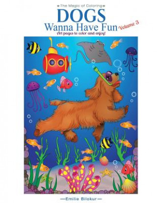 Книга Dogs Wanna Have Fun, Volume 3: Art Pages to Color and Enjoy! Adult Coloring Book Emilie Bilokur