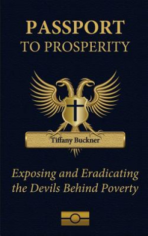 Carte Passport to Prosperity: Exposing and Eradicating the Devils Behind Poverty Tiffany Buckner