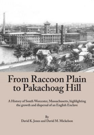 Carte From Raccoon Plain to Pakachoag Hill: A History of South Worcester, Massachusetts highlighting the growth and dispersal of an English Enclave David K Jones