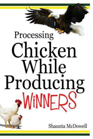 Knjiga Processing Chicken While Producing Winners Shaunta McDowell