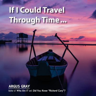 Knjiga If I Could Travel Through Time: A Fable of Love, Remorse & Forgiveness Argus Gray