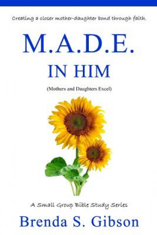 Książka M.A.D.E. in Him: Mothers and Daughters Excel in Him Brenda S Gibson