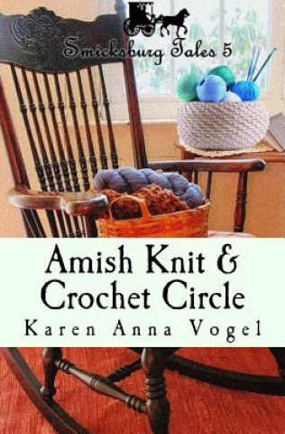 Carte Amish Knit & Crochet Circle: Smicksburg Tales 5 Karen Anna Vogel