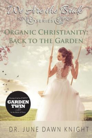 Carte Organic Christianity: Back to the Garden Dr June Dawn Knight