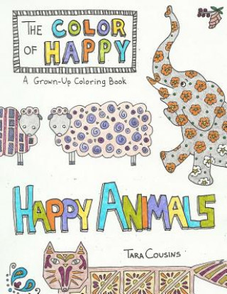 Carte The Color of Happy: Happy Animals: A Grown-Up Coloring Book Tara Cousins