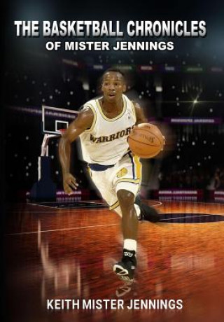 Livre The Basketball Chronicles of Mister Jennings Keith Mister Jennings