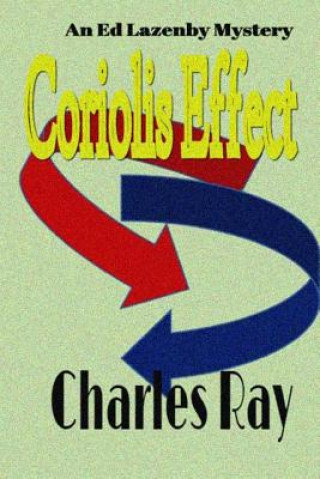 Carte Coriolis Effect: an Ed Lazenby mystery Charles Ray