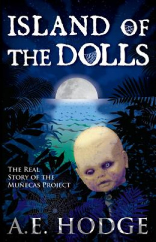 Carte Island of the Dolls: The Real Story of the Mu?ecas Project A E Hodge