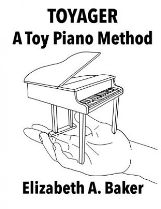 Kniha Toyager: Toy Piano Method Elizabeth A Baker