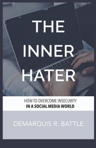 Könyv The Inner Hater: How to Overcome Insecurity in a Social Media World Demarquis R Battle