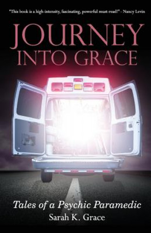 Carte Journey Into Grace: Tales of a Psychic Paramedic Sarah K Grace