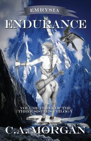 Carte Emrysia: Endurance: Volume III of The Three Sisters Trilogy C A Morgan
