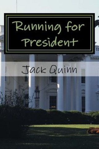 Knjiga Running for President: A Psychopath is Elected President of the United States, a Novel Jack Quinn