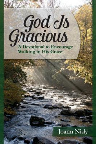 Książka God Is Gracious: A Devotional To Encourage Walking In His Grace Joann Nisly