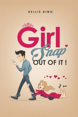 Carte Girl, Snap Out of it!: Stop The Relationship Madness! Kellie King