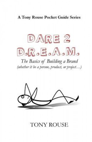 Libro Dare 2 D.R.E.A.M.: The Basics of Building a Brand (whether it be a person, product, or project...) Tony Rouse