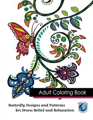 Kniha Adult Coloring Book: Butterfly Designs and Patterns for Stress Relief and Relaxation Blue Lotus Publishing