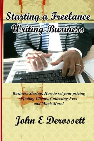 Kniha Starting a Freelance Writing Business John E Derossett