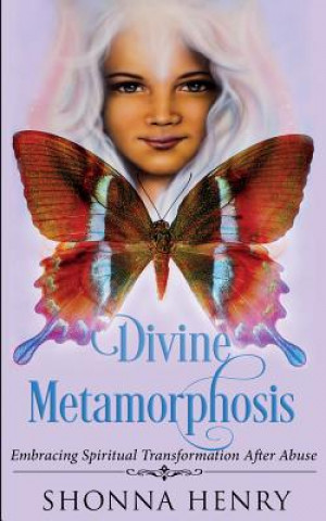 Knjiga Divine Metamorphosis: Embracing Spiritual Transformation After Abuse Shonna Henry