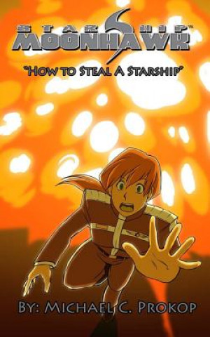 Kniha Starship Moonhawk: How to Steal a Starship Michael C Prokop