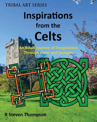 Carte Inspirations from the Celts: An Adult Journey of Imagination Through Color and Designs R Steven Thompson