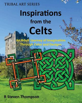 Kniha Inspirations from the Celts: An Adult Journey of Imagination Through Color and Designs R Steven Thompson