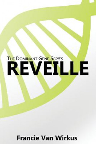 Könyv Reveille: Book One of The Dominant Gene Series Francie Van Wirkus