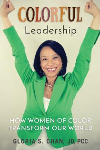 Книга Colorful Leadership: How Women of Color Transform Our World Gloria S Chan