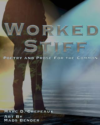 Carte Worked Stiff: Poetry and Prose for the Common Marc D Crepeaux