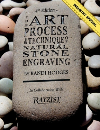 Carte The Art, Process and Technique of Natural Stone Engraving: The Art, Process and Technique of Natural Stone Engraving Randi L Hodges