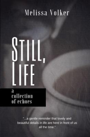 Könyv Still Life: a collection of echoes Melissa D Volker