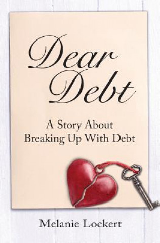 Kniha Dear Debt: A Story About Breaking Up With Debt Melanie Lockert