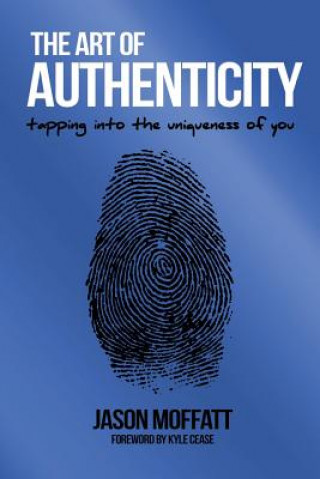 Carte The Art Of Authenticity: Tapping In The Uniqueness Of You Jason Moffatt