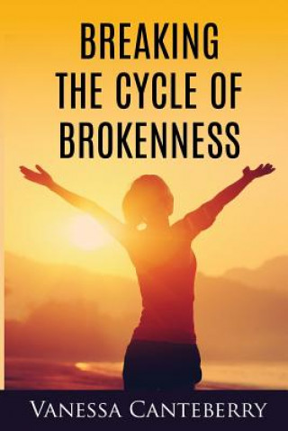 Knjiga Breaking the Cycle of Brokenness Vanessa Canteberry