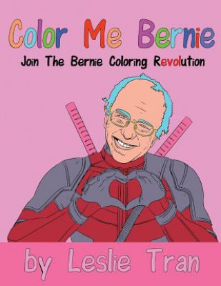 Книга Color Me Bernie: Join The Bernie Coloring Revolution MR Leslie Tran