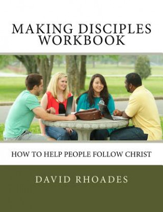 Kniha Making Disciples Workbook: How to Help People Follow Christ David Rhoades