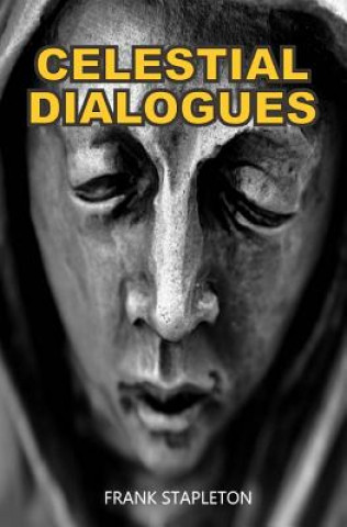 Carte Celestial Dialogues: Imagined conversations between Good and Evil? plus eleven more themes that can change your life. Frank L Stapleton