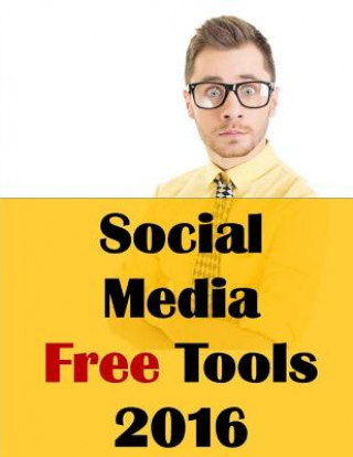 Libro Social Media Free Tools: 2016 Edition - Social Media Marketing Tools to Turbocharge Your Brand for Free on Facebook, LinkedIn, Twitter, YouTube Jason McDonald Ph D