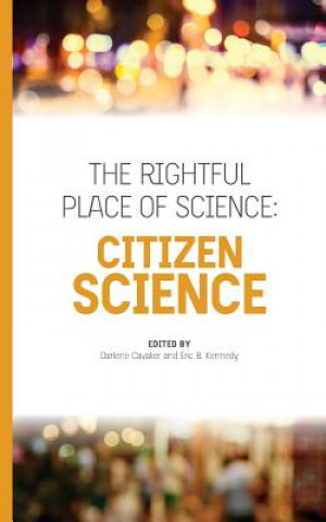 Kniha The Rightful Place of Science: Citizen Science Darlene Cavalier