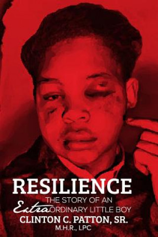 Kniha Resilience: The Story of an Extraordinary Little Boy Clinton Patton Sr