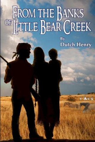 Książka From the Banks of Little Bear Creek Dutch Henry