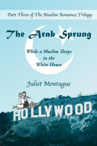 Carte The Arab Sprung: While a Muslim Sleeps in the White House Juliet Montague