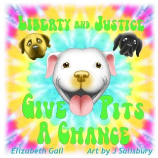 Kniha Liberty and Justice Give Pits a Chance Elizabeth Gall