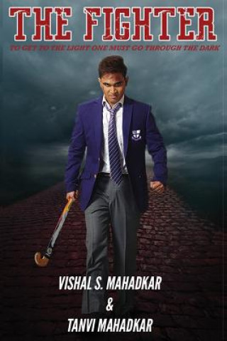 Book The Fighter: To get to the light one must go through the dark Vishal S Mahadkar