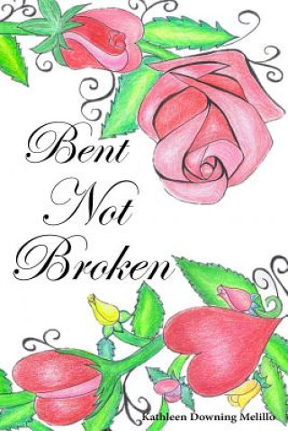 Książka Bent Not Broken Kathleen Downing Melillo