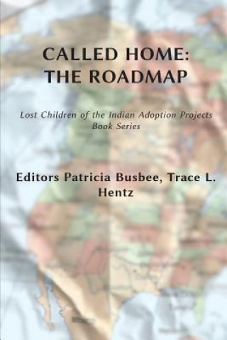 Kniha Called Home: The Roadmap (Vol. 2): Lost Children on the Indian Adoption Projects Book Series Patrcia Busbee