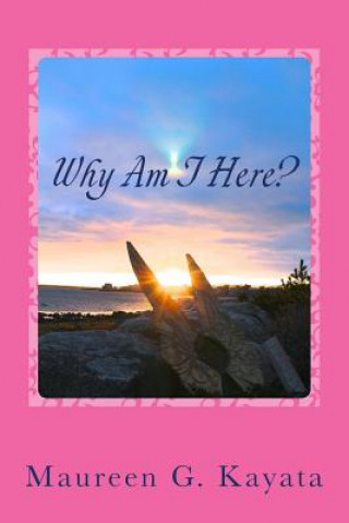 Книга Why Am I Here?: Believe In Your Truth Maureen G Kayata