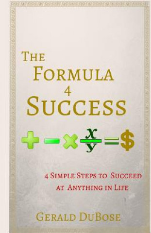 Carte The Formula 4 Success: 4 Simple steps to achieving anything you want in life Gerald Dubose