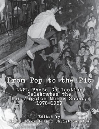 Kniha From Pop to the Pit: LAPL Photo Collection Celebrates the Los Angeles Music Scene, 1978-1989 Wendy Horowitz