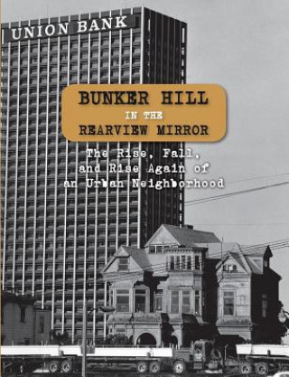 Kniha Bunker Hill in the Rearview Mirror: The Rise, Fall, and Rise Again of an Urban Neighborhood Christina Rice